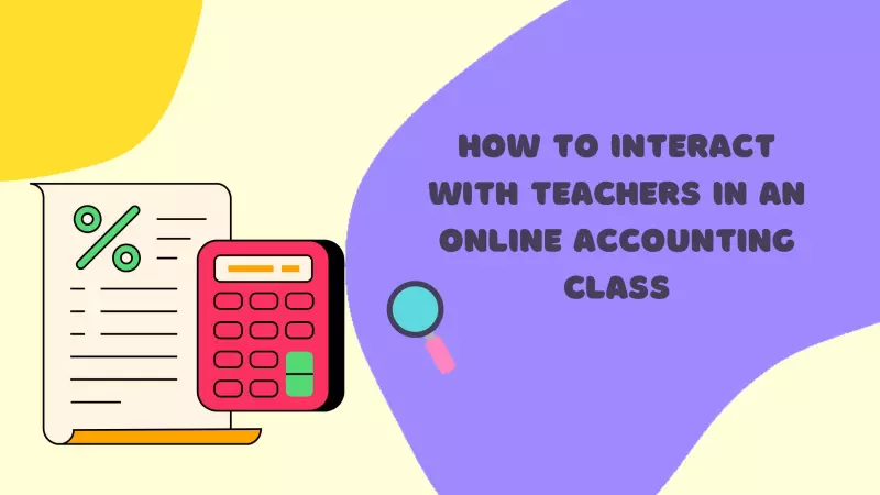 How to Interact with Teachers in an Online Accounting Class