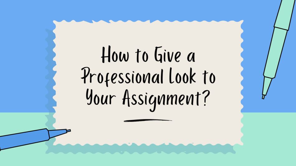 HowtoGiveaProfessionalLooktoYourAssignment